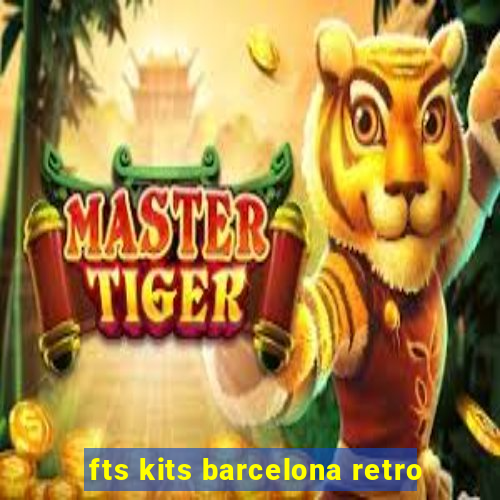 fts kits barcelona retro